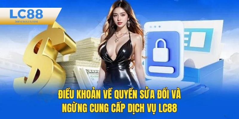 Điều khoản về việc sửa đổi và ngừng cung cấp dịch vụ LC88
