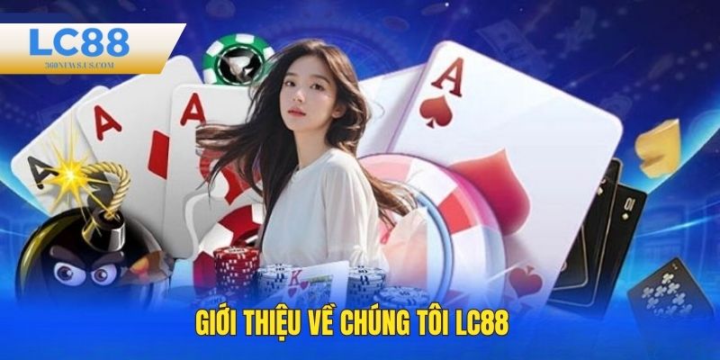 Giới thiệu về chúng tôi LC88