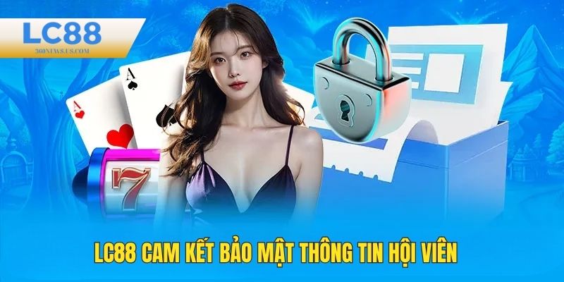 LC88 cam kết bảo mật thông tin cho hội viên
