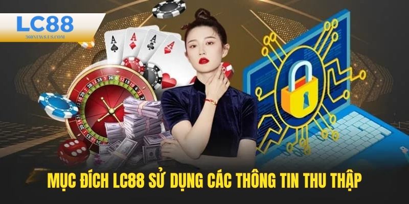 Mục đích LC88 sử dụng các thông tin thu thập