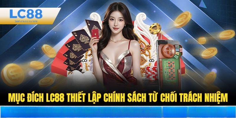 Mục đích LC88 thiết lập chính sách từ chối trách nhiệm