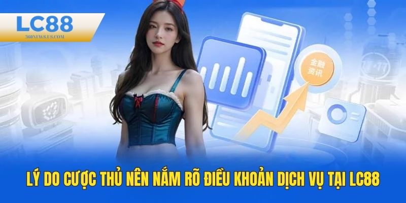 Những lý do cược thủ nên nắm rõ điều khoản dịch vụ LC88