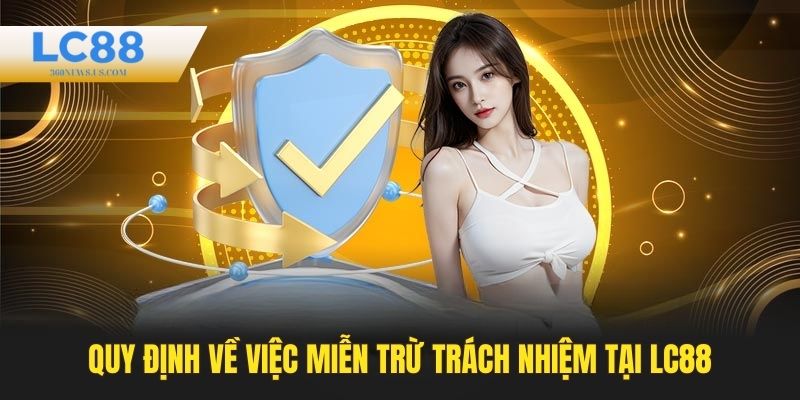 Quy định về việc miễn trừ trách nhiệm pháp lý LC88