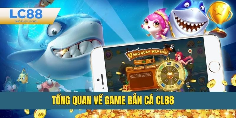 Tổng quan về game Bắn cá LC88