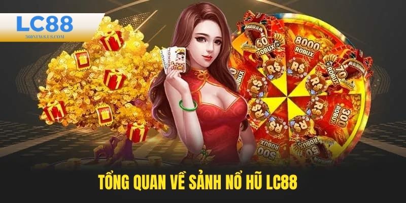 Tổng quan sảnh chơi Nổ hũ LC88