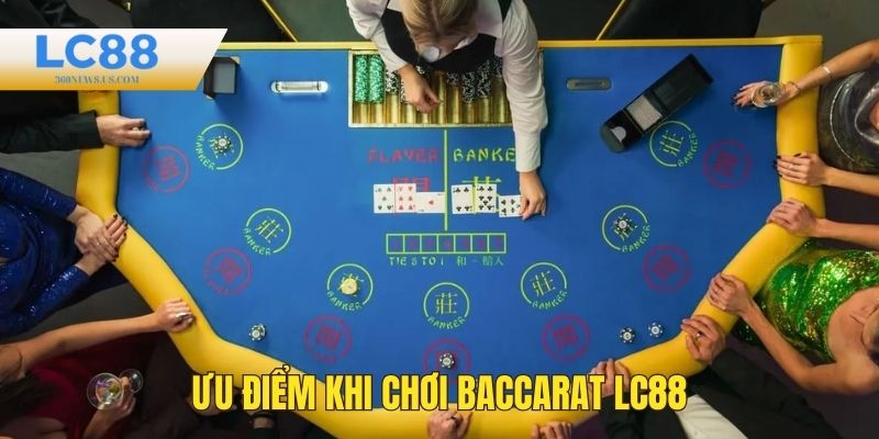 Ưu điểm nổi bật của Baccarat LC88