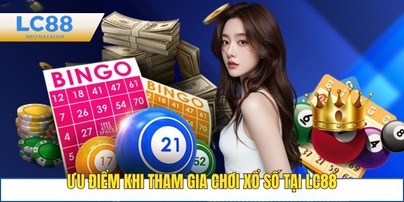 Ưu điểm khi chơi xổ số tại nhà cái LC88